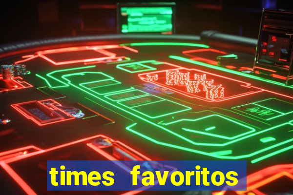 times favoritos para ganhar hoje